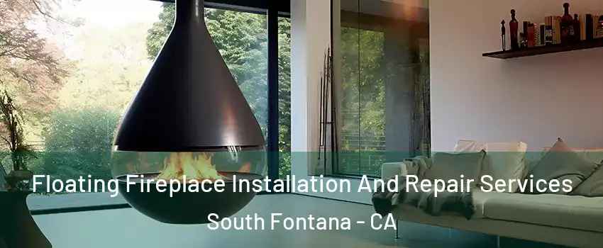 Floating Fireplace Installation And Repair Services South Fontana - CA